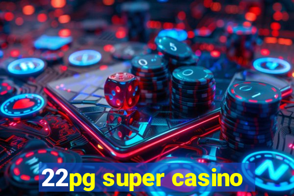 22pg super casino